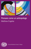 Pensare come un antropologo - Matthew Engelke