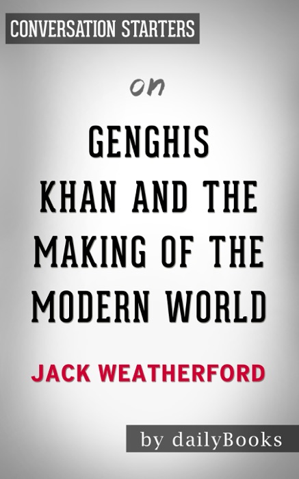 Genghis Khan and the Making of the Modern World by Jack Weatherford: Conversation Starters