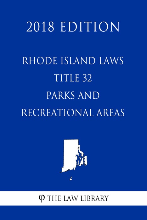 Rhode Island Laws - Title 32 - Parks and Recreational Areas (2018 Edition)