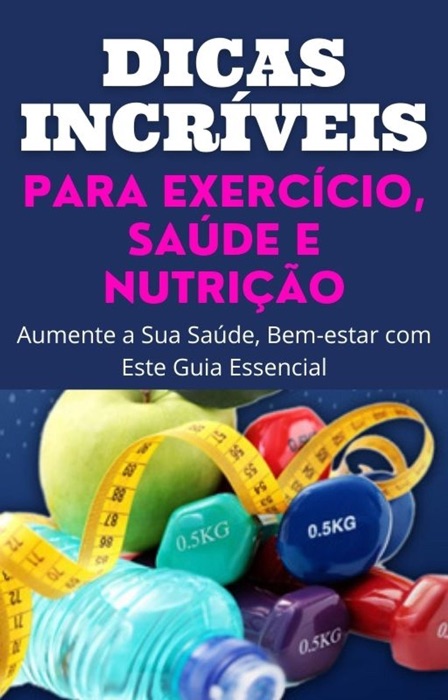 Dicas incríveis para exercício, saúde e nutrição