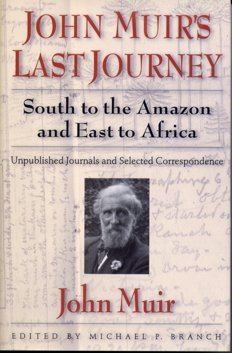 John Muir's Last Journey: South To The Amazon And East To Africa