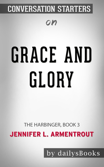 Grace and Glory: The Harbinger, Book 3 by Jennifer L. Armentrout: Conversation Starters