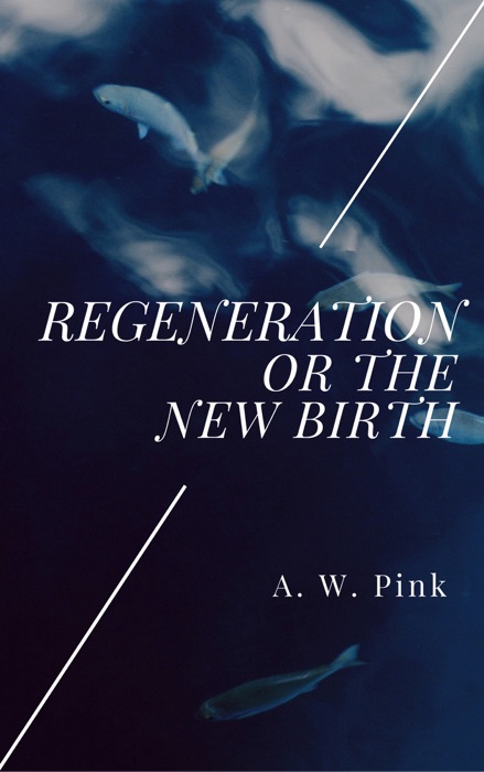 Regeneration or the New Birth