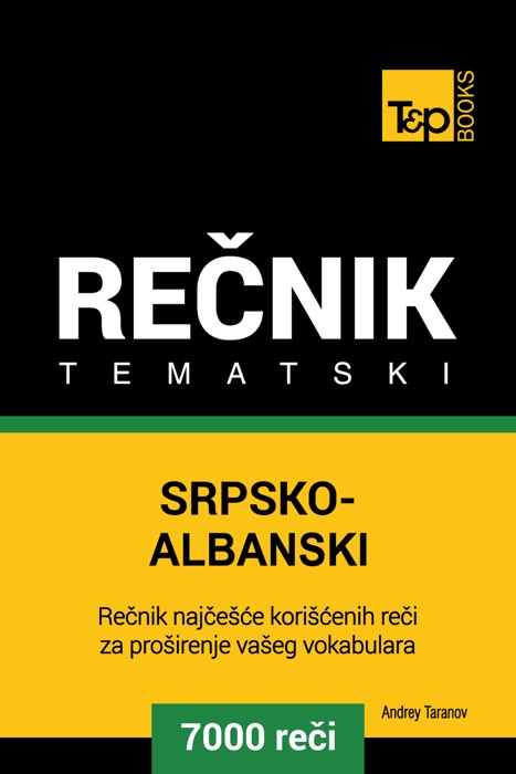 Srpsko-Albanski tematski rečnik: 7000 korisnih reči