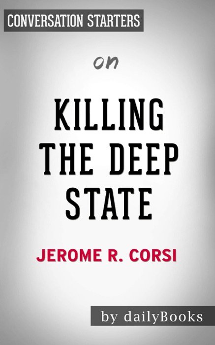 Killing the Deep State: The Fight to Save President Trump by Jerome R. Corsi: Conversation Starters