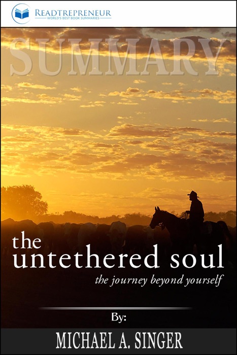 Summary of The Untethered Soul: The Journey Beyond Yourself by Michael A. Singer