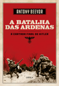 A Batalha das Ardenas - Antony Beevor & Gil Reyes