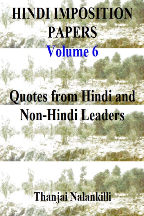 Hindi Imposition Papers (Volume 6): Quotes from Hindi and Non-Hindi Leaders