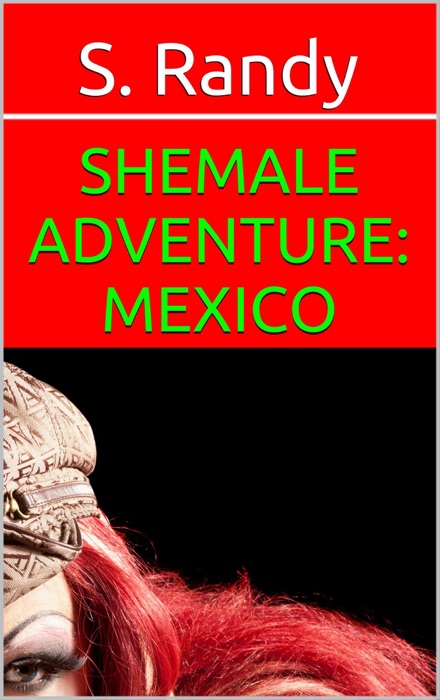 Shemale Adventure: Mexico