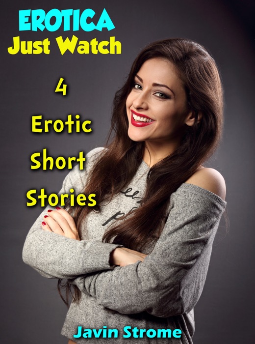 Erotica: Just Watch: 4 Erotic Short Stories