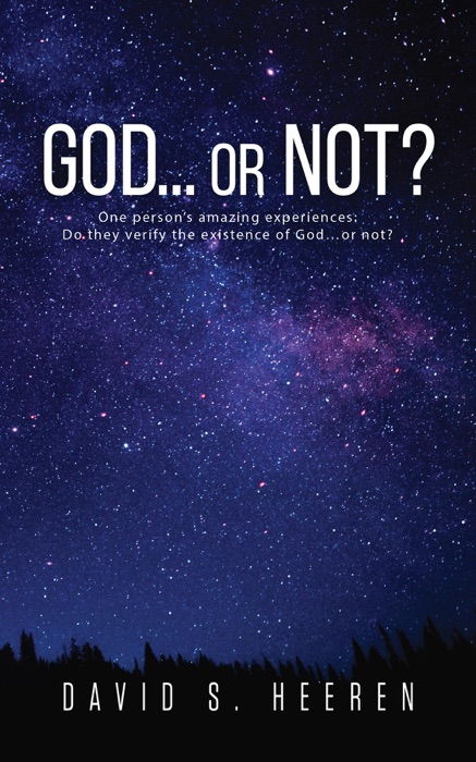 GOD... or Not?: One person's amazing experiences