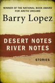 Desert Notes and River Notes - Barry Lopez