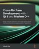 Cross-Platform Development with Qt 6 and Modern C++ - Nibedit Dey