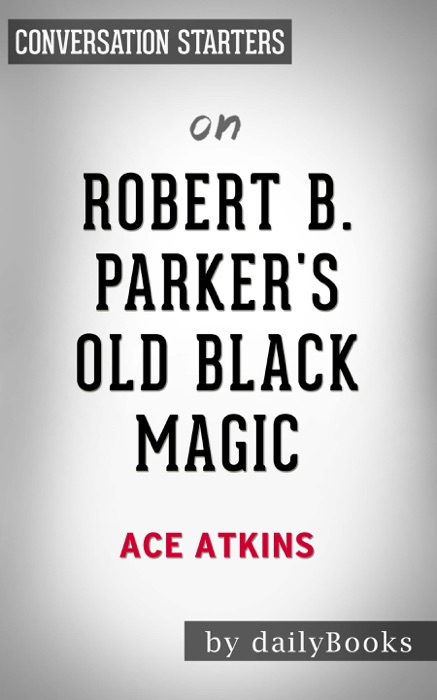 Robert B. Parker's Old Black Magic (Spenser) by Ace Atkins: Conversation Starters