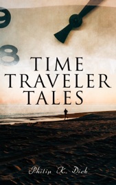 Time Traveler Tales - Philip K. Dick by  Philip K. Dick PDF Download