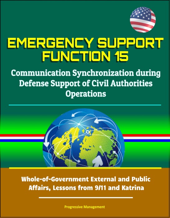 Emergency Support Function 15: Communication Synchronization during Defense Support of Civil Authorities Operations - Whole-of-Government External and Public Affairs, Lessons from 9/11 and Katrina