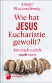 Wie hat Jesus Eucharistie gewollt? - Ansgar Wucherpfennig