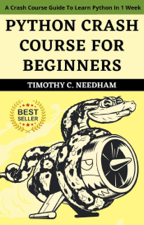 Python Crash Course  For Beginners : A Crash Course Guide To Learn Python In 1 Week - Timothy C. Needham Cover Art