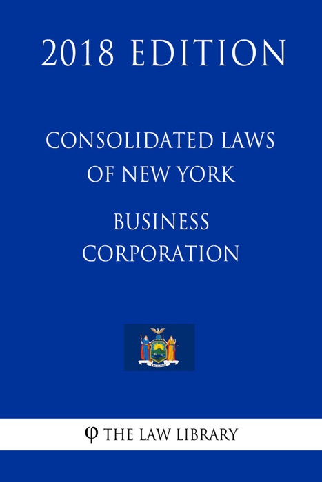 Consolidated Laws of New York - Business Corporation (2018 Edition)