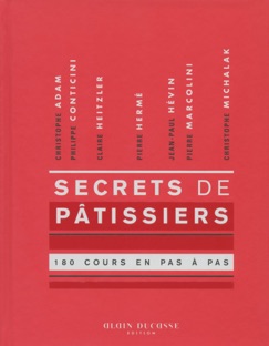 Secrets de pâtissiers 180 cours en pas à pas - Collectif