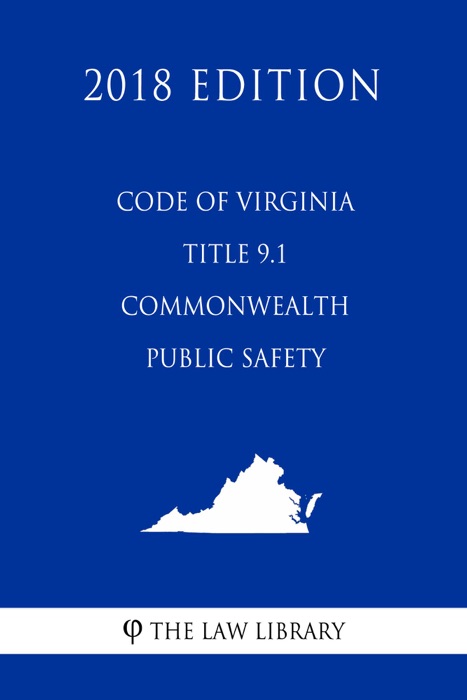 Code of Virginia - Title 9.1 - Commonwealth Public Safety (2018 Edition)