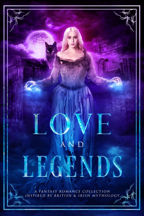 Love and Legends: A Fantasy Romance Collection Inspired by British & Irish Mythology