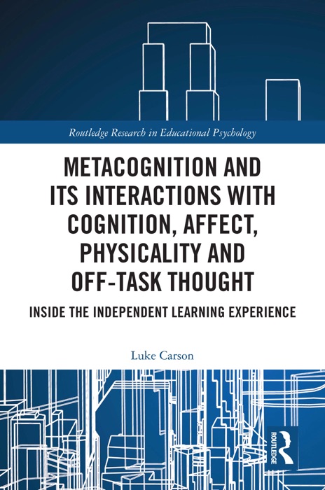 Metacognition and Its Interactions with Cognition, Affect, Physicality and Off-Task Thought