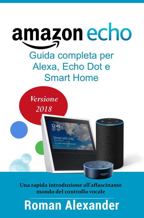 Amazon Echo: Guida completa per Alexa, Echo Dot e Smart Home