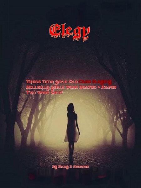 Elegy; Three Nine Year Old Card Playing Hillbilly Girls Were Kidnapped, Beaten and Raped, Two Were Shot!