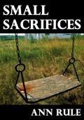 Small Sacrifices - Ann Rule