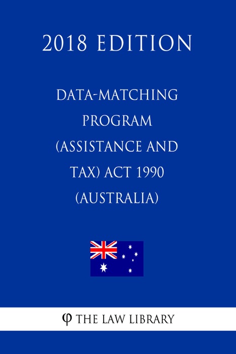 Data-matching Program (Assistance and Tax) Act 1990 (Australia) (2018 Edition)