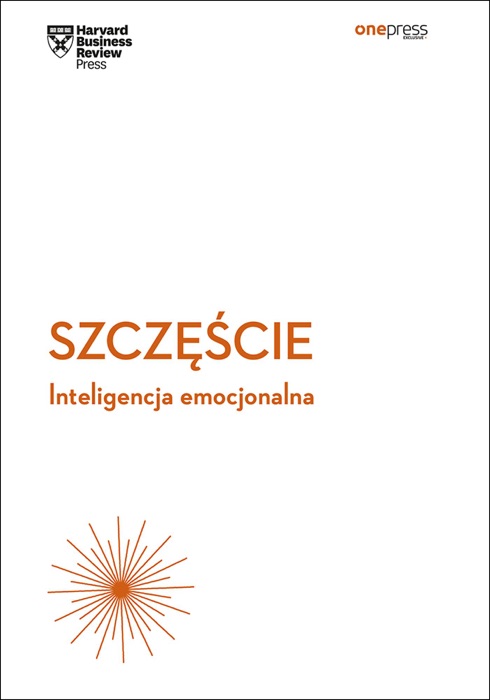 Szczęście. Inteligencja emocjonalna. Harvard Business Review