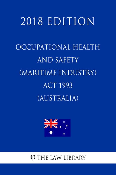 Occupational Health and Safety (Maritime Industry) Act 1993 (Australia) (2018 Edition)