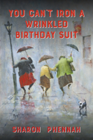 Sharon Phennah - You Can't Iron a Wrinkled Birthday Suit artwork