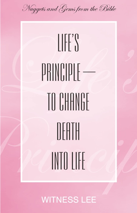 Life's Principle—to Change Death into Life