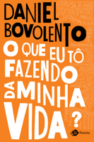 Daniel Bovolento - O que eu tô fazendo da minha vida? artwork