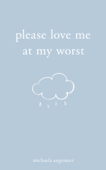 Please Love Me at My Worst - Michaela Angemeer