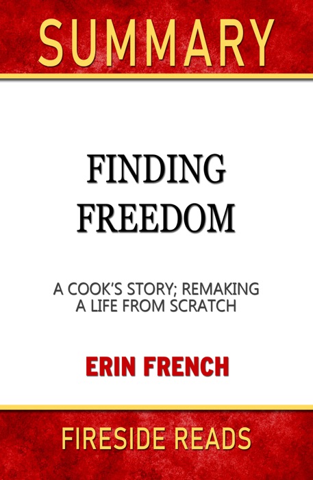 Finding Freedom: A Cook's Story; Remaking a Life from Scratch by Erin French: Summary by Fireside Reads