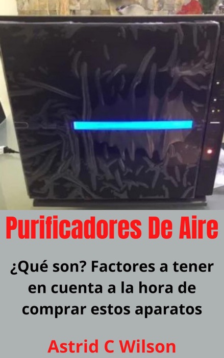 Purificadores De Aire: ¿Qué son? Factores a tener en cuenta a la hora de comprar estos aparatos