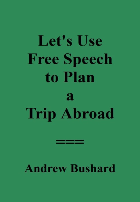 Let's Use Free Speech to Plan a Trip Abroad