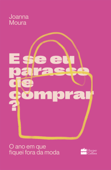 E se eu parasse de comprar? - Joanna Moura