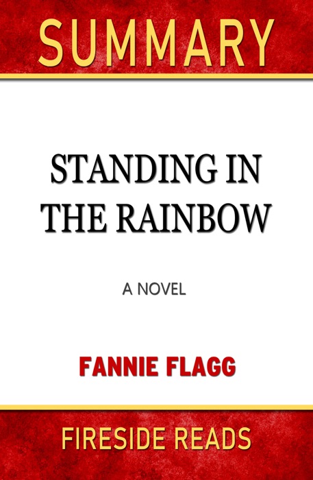 Standing in the Rainbow: A Novel by Fannie Flagg: Summary by Fireside Reads