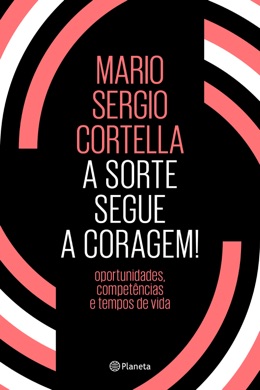 Capa do livro A Sorte Segue a Coragem! de Mario Sergio Cortella