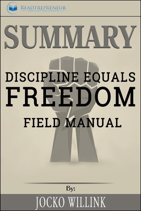 Summary of Discipline Equals Freedom: Field Manual by Jocko Willink