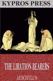 The Libation Bearers - Aeschylus