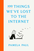 100 Things We've Lost to the Internet - Pamela Paul