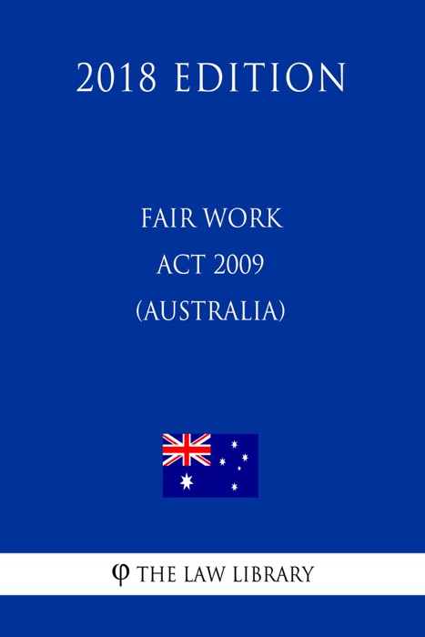 Fair Work Act 2009 (Australia) (2018 Edition)