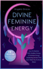 Divine Feminine Energy How To Manifest With Goddess Energy & Feminine Energy Awakening Secrets They Don’t Want You To Know About: Manifesting For Women & Feminine Energy Awakening 2 In 1 Collection - Angela Grace