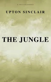 The Jungle (Best Navigation, Free AudioBook) (A to Z Classics) - Upton Sinclair & A to z Classics