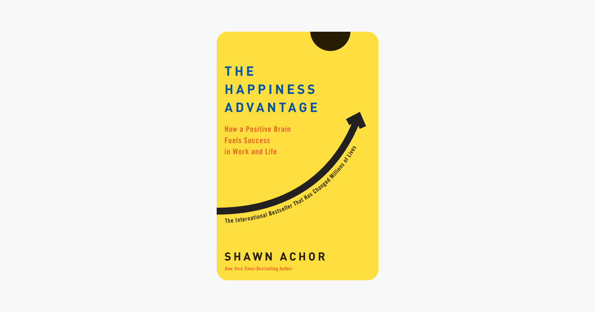 The Happiness Advantage - Shawn Achor The Happiness Advantage - Shawn Achor